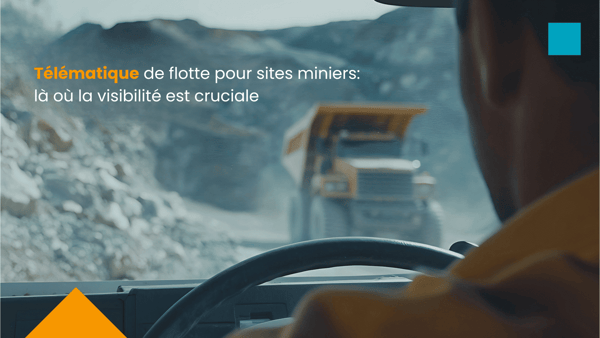 Télématique de flotte pour sites miniers : là où la visibilité est cruciale